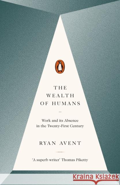 The Wealth of Humans: Work and Its Absence in the Twenty-first Century Ryan Avent 9780141981185  - książka