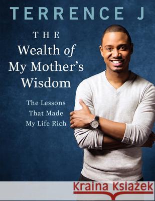 The Wealth of My Mother's Wisdom: The Lessons That Made My Life Rich Terrence J 9780062272959 It Books - książka