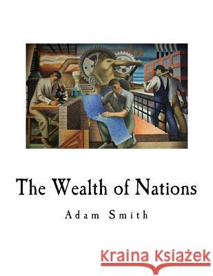 The Wealth of Nations: An Inquiry Into the Nature and Causes Adam Smith 9781720537106 Createspace Independent Publishing Platform - książka