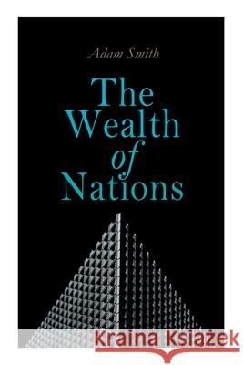 The Wealth of Nations: An Inquiry into the Nature and Causes (Economic Theory Classic) Adam Smith 9788027341016 E-Artnow - książka