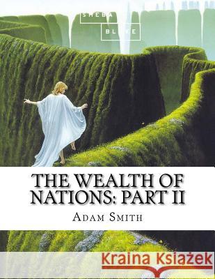 The Wealth of Nations: Part II Adam Smith 9781548740900 Createspace Independent Publishing Platform - książka