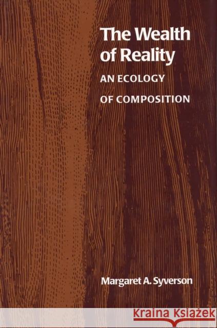 The Wealth of Reality: An Ecology of Composition Syverson, Margaret A. 9780809322510 Southern Illinois University Press - książka