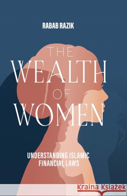 The Wealth of Women: Examining Islamic Financial Rights in Contemporary Practice Rabab Razik 9780860379041 Kube Publishing Ltd - książka