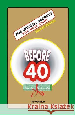 The WEALTH SECRETS You Must Know Before40 Onwukwe, Jay 9781511549424 Createspace - książka