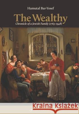 The Wealthy: Chronicle of a Jewish Family (1763-1948) Hamutal Bar-Yosef 9789657023983 Gefen Publishing House - książka