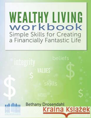 The Wealthy Living Workbook: Simple Skills for Creating a Financially Fantastic Life Bethany Drosendahl Harry Van Der Hulst Nancy A. Ritter 9780986051609 Walter de Gruyter - książka