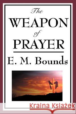 The Weapon of Prayer E. M. Bounds 9781604593815 WILDER PUBLICATIONS, LIMITED - książka