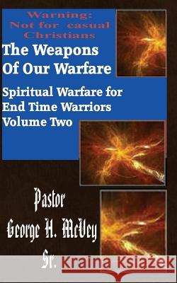 The Weapons of Our Warfare George H. McVey 9781500220778 Createspace - książka