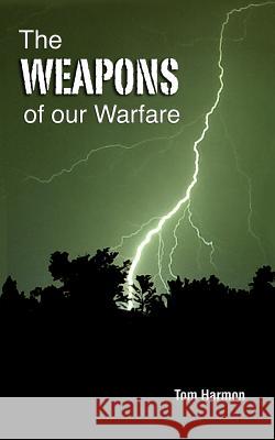 The Weapons of Our Warfare Tom Harmon 9781609200466 Ajoyin Publishing - książka