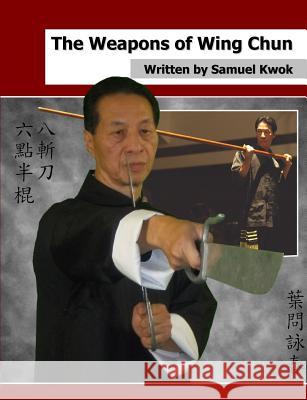 The Weapons of Wing Chun Samuel Kwok 9781326069735 Lulu.com - książka