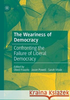 The Weariness of Democracy: Confronting the Failure of Liberal Democracy Obed Frausto Jason Powell Sarah Vitale 9783030193430 Palgrave MacMillan - książka