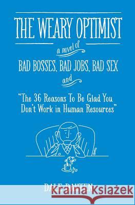 The Weary Optimist: Bad Bosses, Bad Jobs, Bad Sex, and 