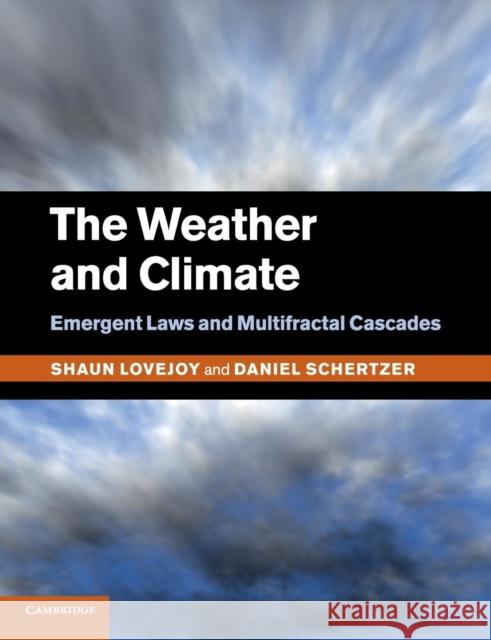 The Weather and Climate: Emergent Laws and Multifractal Cascades Shaun Lovejoy Daniel Schertzer 9781108446013 Cambridge University Press - książka