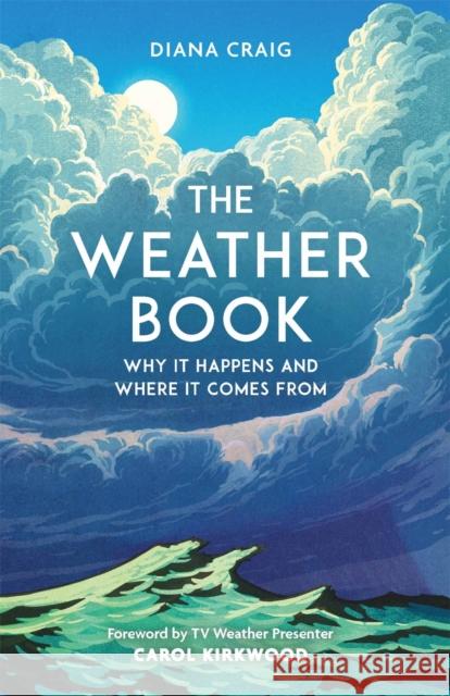 The Weather Book: Why It Happens and Where It Comes From Diana Craig 9781789295900 Michael O'Mara Books Ltd - książka