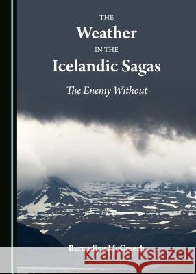 The Weather in the Icelandic Sagas: The Enemy Without Bernadine McCreesh 9781527508132 Cambridge Scholars Publishing - książka