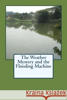 The Weather Mystery and the Flooding Machine Cacildo Marques 9781532955075 Createspace Independent Publishing Platform - książka