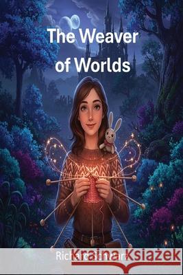 The Weaver of Worlds: Knitting a Kingdom's Fate Richard Dell Schwarz 9781088027301 Richard Dell Schwarz - książka