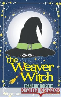 The Weaver Witch Francine Noiseux K. Thompson K. Goldthorpe 9781039154018 FriesenPress - książka