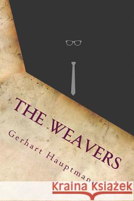 The Weavers Gerhart Hauptmann 9781533418012 Createspace Independent Publishing Platform - książka
