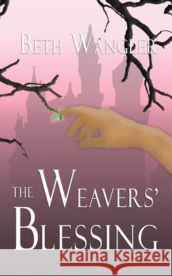 The Weavers' Blessing Beth Wangler 9781986918046 Createspace Independent Publishing Platform - książka