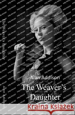 The Weaver\'s Daughter Alan Addison 9781447862840 Lulu.com - książka