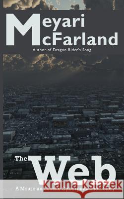 The Web: A Mouse and Snake Cyberpunk Short Story Meyari McFarland 9781939906472 Mary M Raichle - książka
