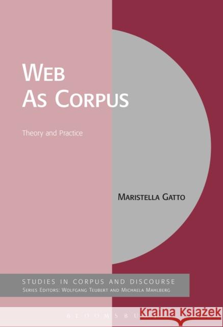 The Web as Corpus: Theory and Practice Gatto, Maristella 9781441150981 Bloomsbury Academic - książka