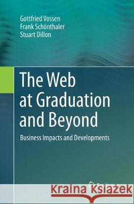 The Web at Graduation and Beyond: Business Impacts and Developments Vossen, Gottfried 9783319867922 Springer - książka