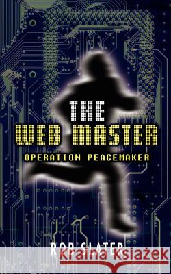The Web Master: Operation Peacemaker Slater, Rob 9780595385331 iUniverse - książka