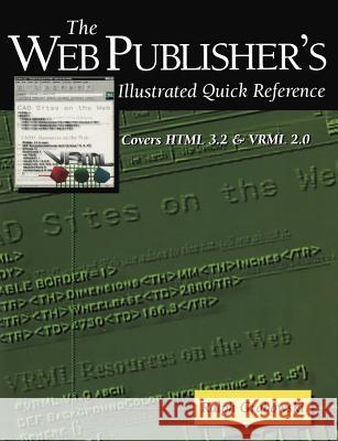The Web Publisher's Illustrated Quick Reference: Covers HTML 3.2 and VRML 2.0 Grabowski, Ralph 9780387948317 Springer - książka