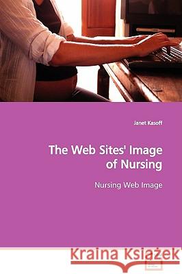The Web Sites' Image of Nursing Janet Kasoff 9783639128611 VDM Verlag - książka