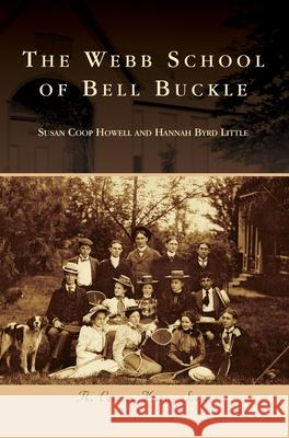 The Webb School of Bell Buckle Susan Coop Howell Hannah Byrd Little 9781540239143 Arcadia Publishing Library Editions - książka