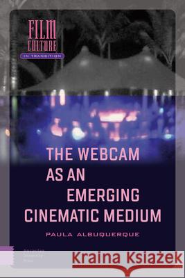 The Webcam as an Emerging Cinematic Medium Albuquerque, Paula 9789462985582 Amsterdam University Press - książka