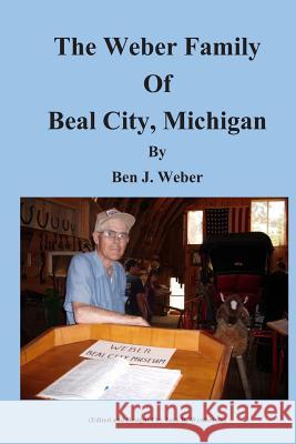 The Weber Family of Beal City, Michigan MR Ben J. Weber MR Jack R. Westbrook 9780984036158 Orsb Publishing - książka