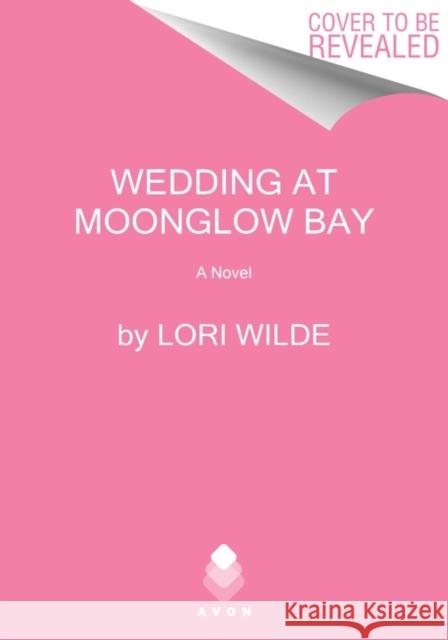 The Wedding at Moonglow Bay: A Novel Lori Wilde 9780063135901 HarperCollins Publishers Inc - książka