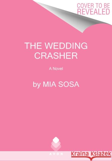 The Wedding Crasher: A Novel Mia Sosa 9780062909893 HarperCollins Publishers Inc - książka