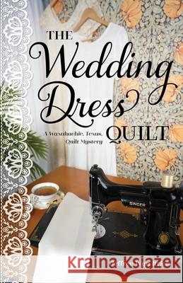 The Wedding Dress Quilt: A Waxahachie, Texas, Quilt Mystery C&t Publishing 9781644035160 C & T Publishing - książka