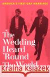 The Wedding Heard 'Round the World: America's First Gay Marriage Gail Langer Karwoski 9780751580044 Little, Brown Book Group