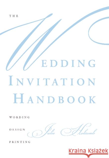 The Wedding Invitation Handbook: Wording, Design, Printing Julie Holcomb 9780764356100 Schiffer Publishing - książka