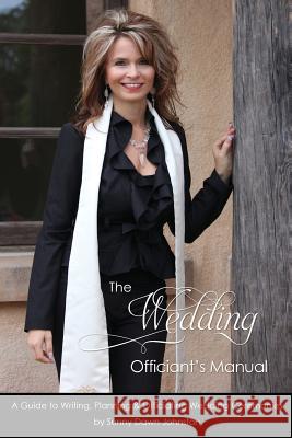 The Wedding Officiant's Manual: The Wedding Guide to Writing, Planning and Officiating Wedding Ceremonies Sunny Dawn Johnston 9780979811937 Sunny Dawn Johnston Productions - książka