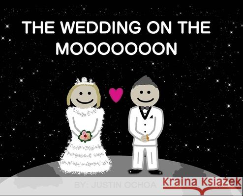 The Wedding on the Mooooooon Justin Ochoa 9781735122076 Justin Ochoa - książka