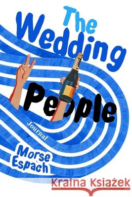 The Wedding People Journal: A Practical Companion to Alison Espach's Novel - Your Guide to Love, Life, and New Beginnings Morse Espach 9781300254072 Lulu.com - książka