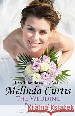 The Wedding Promise: The Bridesmaids Series Melinda Curtis 9781545019184 Createspace Independent Publishing Platform - książka