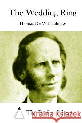 The Wedding Ring Thomas De Witt Talmage The Perfect Library 9781514600672 Createspace - książka