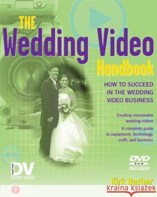 The Wedding Video Handbook: How to Succeed in the Wedding Video Business [With DVD] Barber, Kirk 9781578202812 CMP Books - książka