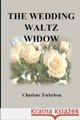 The Wedding Waltz Widow Charlene Torkelson 9798846838130 Independently Published - książka