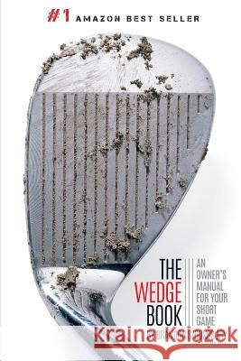 The Wedge Book: An Owner's Manual for Your Short Game Brandon Stooksbury Matthew Rudy Tim Oliver 9781515370260 Createspace - książka