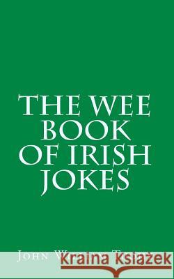 The Wee Book of Irish Jokes John William Tuohy 9781456486990 Createspace - książka