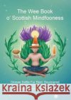 The Wee Book O'Scottish Mindfooness E. Irvine 9781909266070 Forth Books