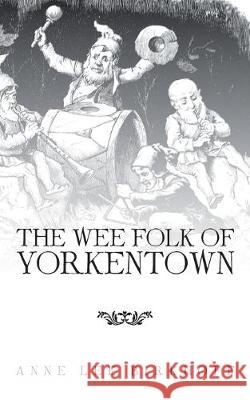 The Wee Folk of Yorkentown Anne Lee Birkhoff 9781982246914 Balboa Press - książka